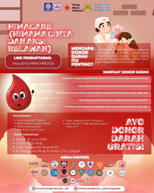CALLING OUT ALL FUTURE DONORS 🤯🩸
Lagi cari cara sederhana buat berbagi kebaikan?🤔 Nah, pas banget nih! Himpunan Mahasiswa Program Studi Manajemen UBSI DPC Margonda kali ini menghadirkan Kegiatan Donor Darah for free nih guys! Dengan mendonorkan darah, kamu bisa membantu menyelamatkan nyawa orang lain.
Setetes darah yang kamu berikan bisa jadi harapan besar bagi mereka yang membutuhkan. 🥹🩸
📆 Hari & Tanggal: Senin, 22 Juni 2026
🕘 Pukul: 09.00 – 12.00 WIB
📍 Lokasi: Ruang 101 - Universitas Bina Sarana Informatika Margonda
🖇️ https://maps.app.goo.gl/BKc4QDyW4ztHREq68
👥 Terbuka untuk UMUM‼️
🎁 Benefit
Medical Check Up
Konsumsi untuk pendonor
Kesempatan berbagi kebaikan untuk sesama
Pendaftaran dibuka mulai 08 Juni 2026
🖇️ Link Pendaftaran
https://bit.ly/HIMACARE2026
📋 Syarat/Kriteria Pendonor
Usia minimal 17 tahun
Berat badan minimal 45 kg
Dalam Kondisi sehat
Sudah makan dan istirahat yang cukup
Tidak memiliki riwayat penyakit serius
📞 Contact Person :
+62 895-0231-5857 (Humas)
Satu langkah kecil buat kamu, satu harapan besar buat mereka. Jadi, sudah siap ikut donor darah bareng HIMACARE 2026? Yuk daftar dan ajak Teman-temanmu Sekarang juga, DON'T MISS IT OUT!! ‼️❤️